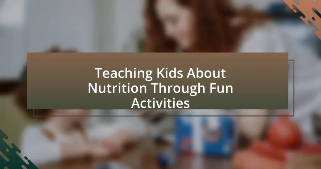 Teaching Kids About Nutrition Through Fun Activities