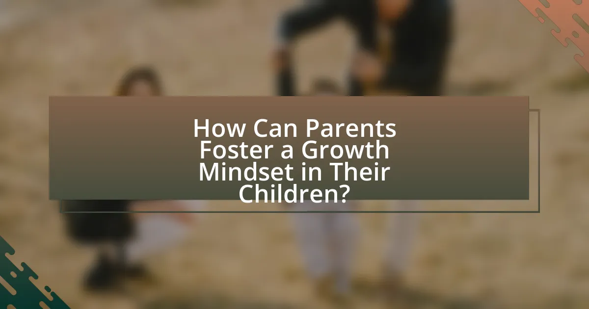 How Can Parents Foster a Growth Mindset in Their Children?