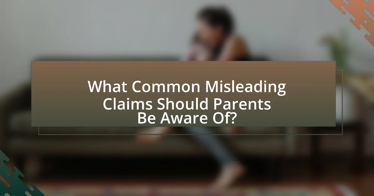 What Common Misleading Claims Should Parents Be Aware Of?