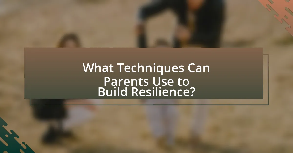 What Techniques Can Parents Use to Build Resilience?