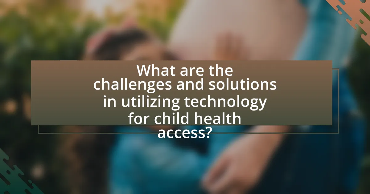 What are the challenges and solutions in utilizing technology for child health access?