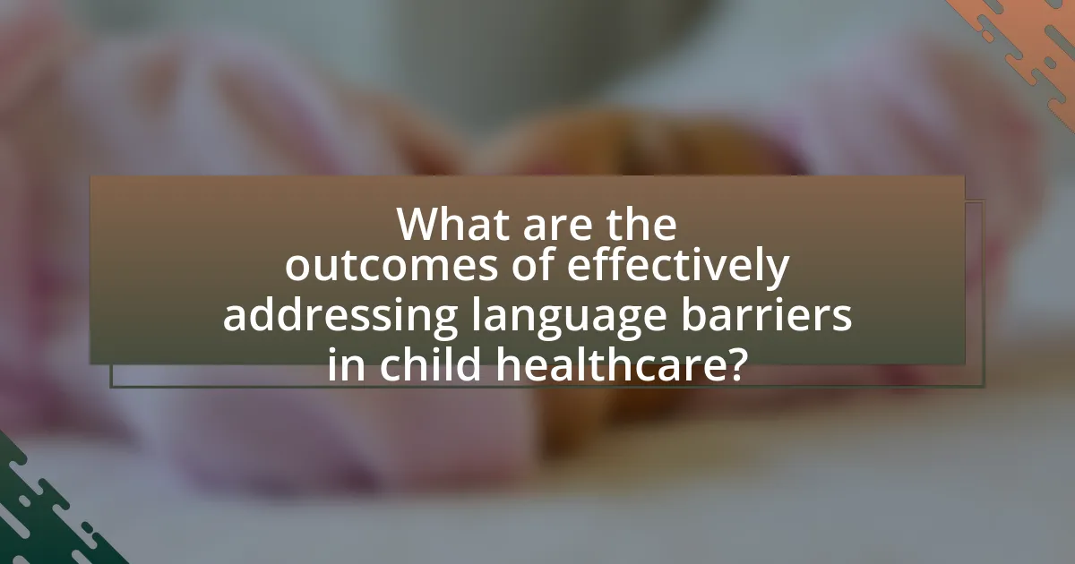 What are the outcomes of effectively addressing language barriers in child healthcare?