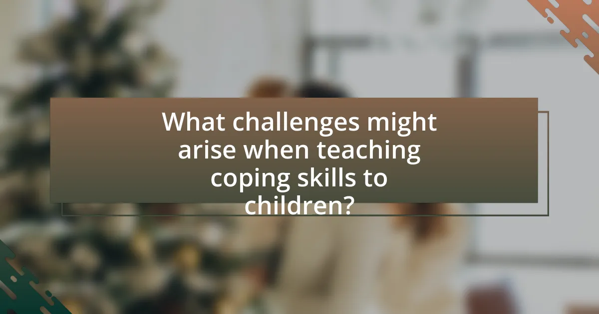 What challenges might arise when teaching coping skills to children?