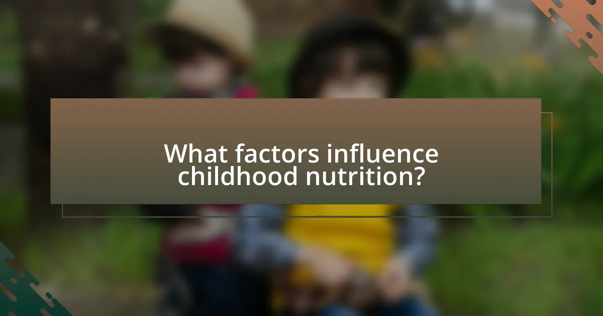 What factors influence childhood nutrition?