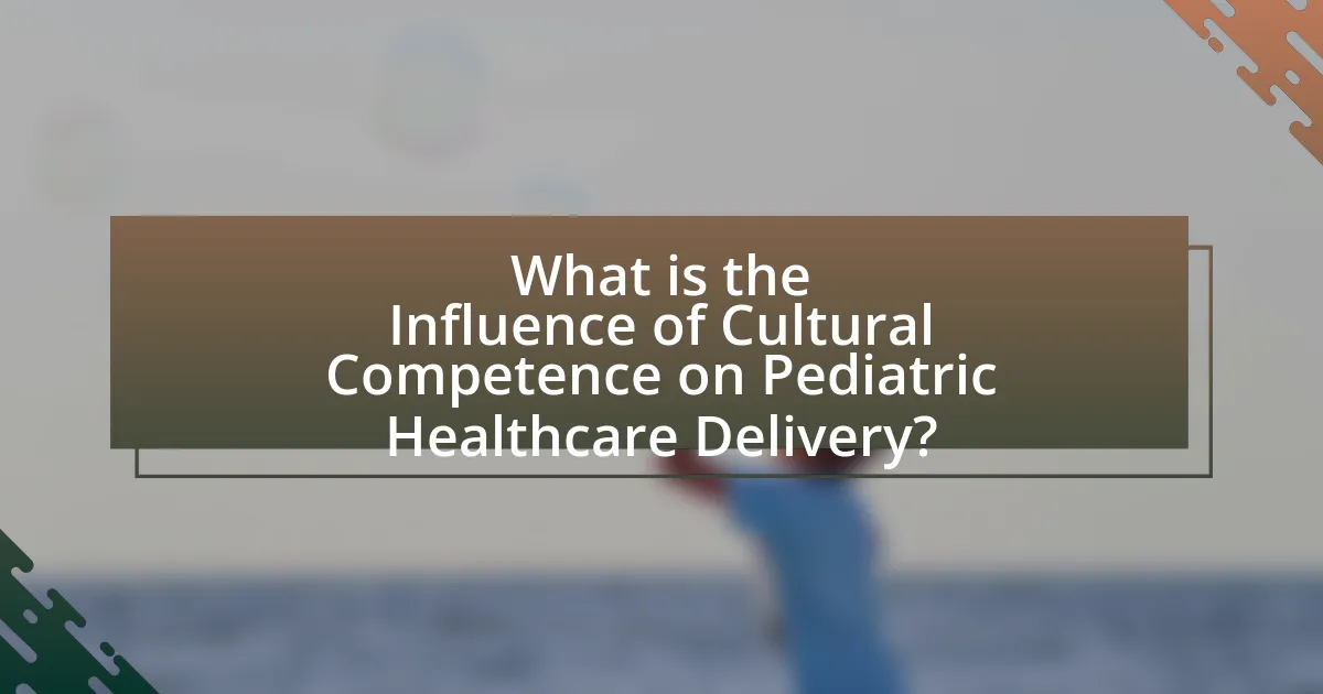 What is the Influence of Cultural Competence on Pediatric Healthcare Delivery?