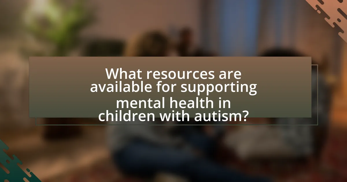 What resources are available for supporting mental health in children with autism?