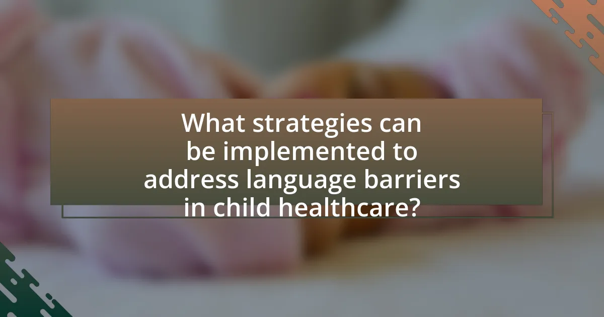 What strategies can be implemented to address language barriers in child healthcare?