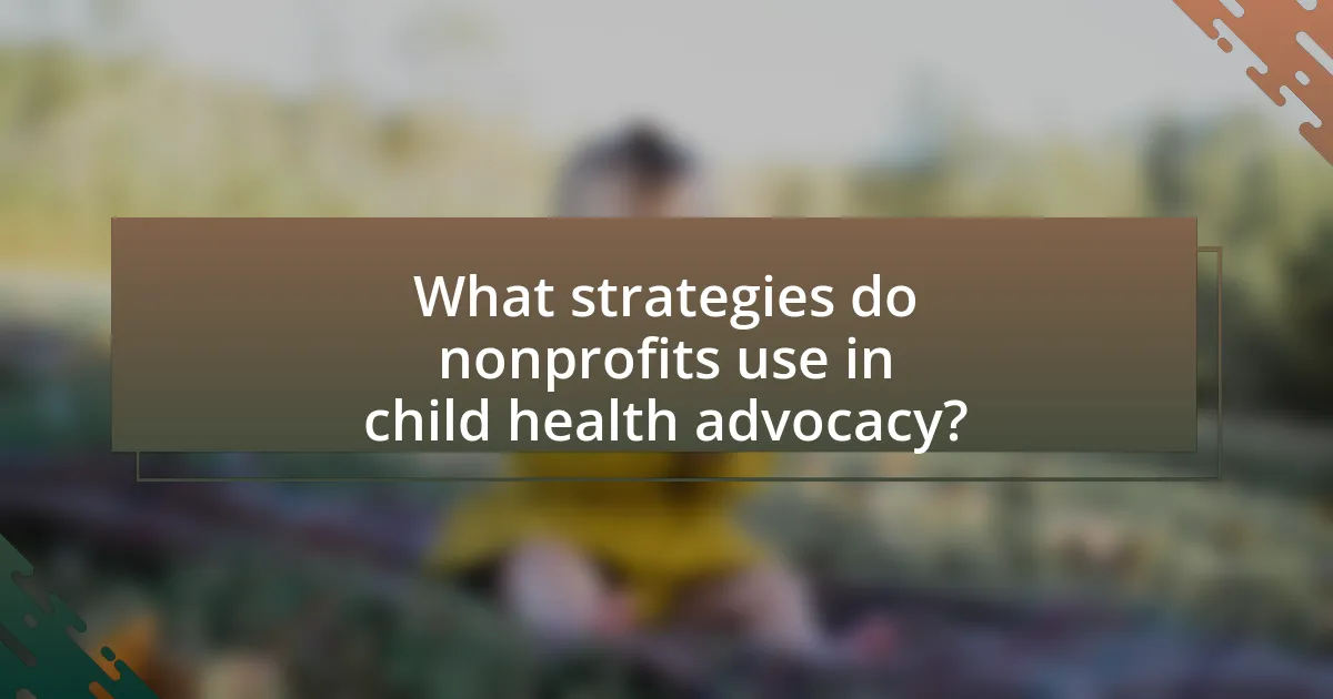 What strategies do nonprofits use in child health advocacy?